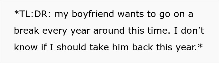 Text discussing a boyfriend wanting a relationship break every year and uncertainty about reconciliation. Text discussing a boyfriend wanting a relationship break every year and uncertainty about reconciliation.