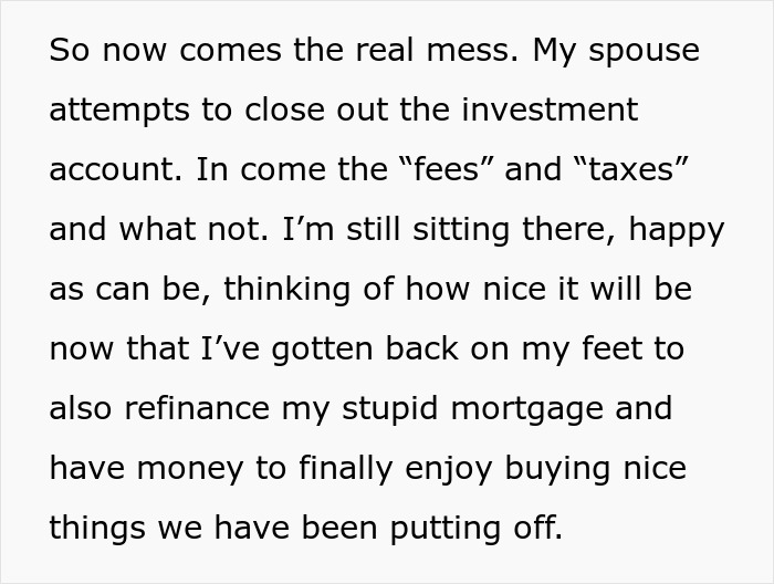 Text excerpt about spouse dealing with scam investment, fees, taxes, and refinancing mortgage after falling for scam investment.