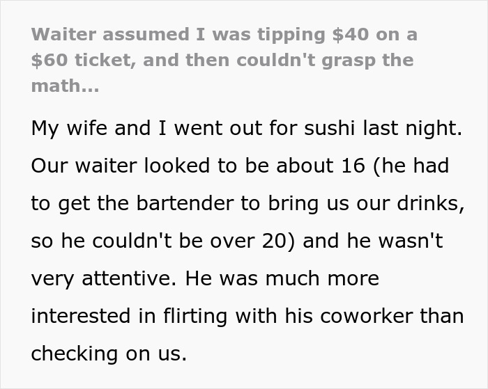 Waiter assumed $40 change was tip, confused by math while serving a sushi dinner with inattentive service. Waiter assumed $40 change was tip, confused by math while serving a sushi dinner with inattentive service.