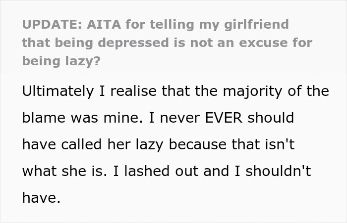 Text excerpt reflecting a man regretting snapping at his girlfriend over depression not being an excuse for laziness. Text excerpt reflecting a man regretting snapping at his girlfriend over depression not being an excuse for laziness.