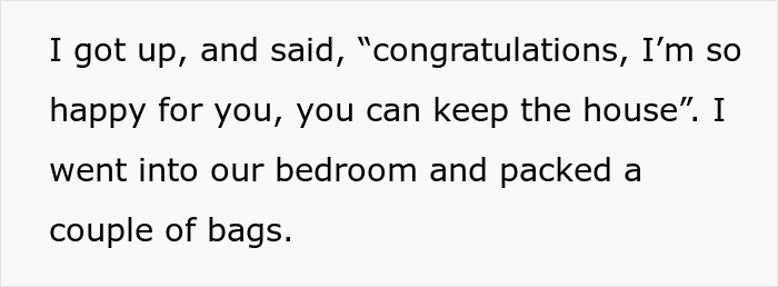 Text excerpt showing a man learns fiancée is in love with her friend, deciding to leave and pack bags. Text excerpt showing a man learns fiancée is in love with her friend, deciding to leave and pack bags.
