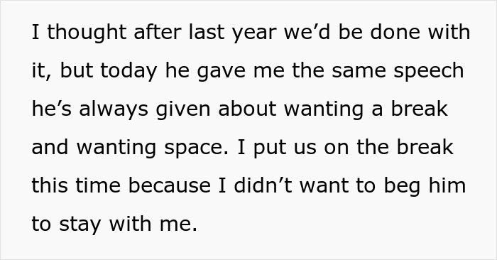 Text about relationship break every year, describing repeated requests for space and taking a break to avoid begging partner to stay. Text about relationship break every year, describing repeated requests for space and taking a break to avoid begging partner to stay.