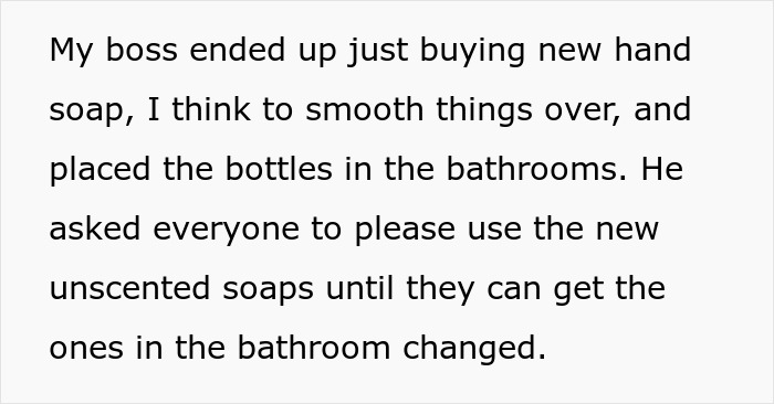 Boss buys unscented hand soap to accommodate coworker sensitive smells and stops washing hands complaints in the office.
