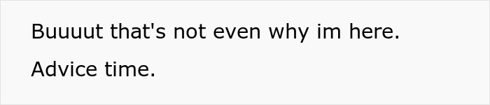 Text saying Buuuut that's not even why im here. Advice time. Text saying Buuuut that's not even why im here. Advice time.