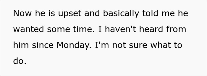 Text discussing a boyfriend upset about family expectations and needing time without communication since Monday. Text discussing a boyfriend upset about family expectations and needing time without communication since Monday.
