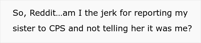 Text on white background stating a question about reporting sister to CPS after hearing her plan to illegally adopt a baby.