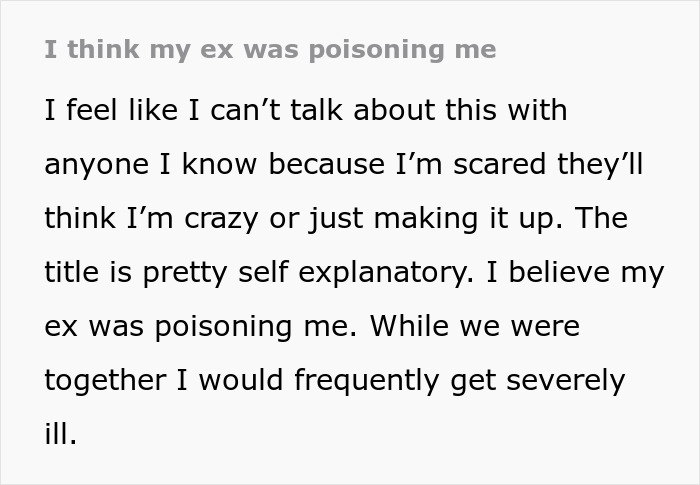 Text about a woman realizing her ex might have been poisoning her during months of mysterious illness and weird confession. Text about a woman realizing her ex might have been poisoning her during months of mysterious illness and weird confession.