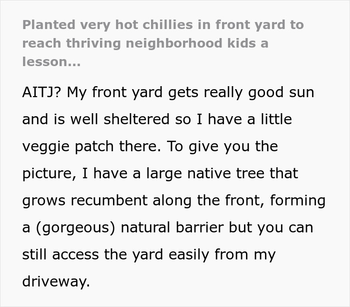 Woman torn between laughter and guilt after planting hot chillies in yard for neighborhood kids’ revenge.