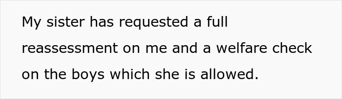 Text on a light background stating a sister requested a full reassessment and welfare check on two boys she oversees. Text on a light background stating a sister requested a full reassessment and welfare check on two boys she oversees.