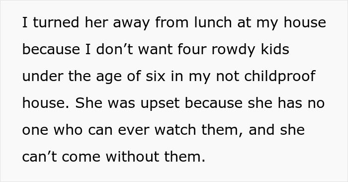 Text about mom of 4 bringing her kids to group activities causing upset and neighbor stopping invites due to rowdy children. Text about mom of 4 bringing her kids to group activities causing upset and neighbor stopping invites due to rowdy children.