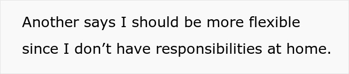 Text image showing a quote stating someone should be more flexible because they have no responsibilities at home. Text image showing a quote stating someone should be more flexible because they have no responsibilities at home.