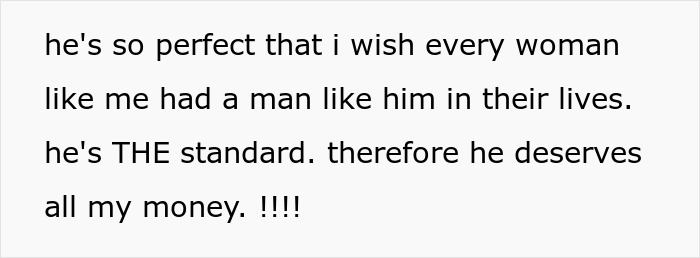 Alt text:
Woman proudly funding her stay-at-home boyfriend&rsquo;s life, describing him as intelligent, kind, and worth every penny.