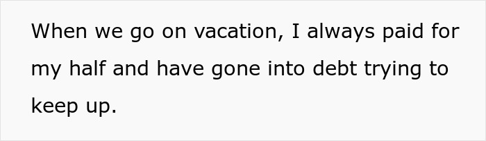 Text on white background reading When we go on vacation, I always paid for my half and have gone into debt trying to keep up, relating to financial favor and loan.