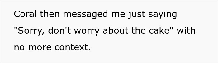 Text message stating sorry and not to worry about the cake, highlighting bride’s reality check on elaborate wedding costs. Text message stating sorry and not to worry about the cake, highlighting bride’s reality check on elaborate wedding costs.