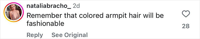 Instagram comment by user nataliabracho_ stating colored armpit hair will be fashionable, related to pop star and Paris Fashion Week. Instagram comment by user nataliabracho_ stating colored armpit hair will be fashionable, related to pop star and Paris Fashion Week.