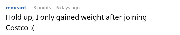 Comment about weight change after joining Costco, relating to a woman’s weight loss journey of 130 lbs. Comment about weight change after joining Costco, relating to a woman’s weight loss journey of 130 lbs.