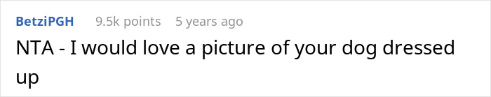 Screenshot of a Reddit comment where a man trolls his sister by asking for a picture of her dog dressed up. Screenshot of a Reddit comment where a man trolls his sister by asking for a picture of her dog dressed up.