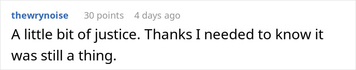 Comment on a social platform stating a little bit of justice was needed, relating to easily replaceable employee losing big client. Comment on a social platform stating a little bit of justice was needed, relating to easily replaceable employee losing big client.
