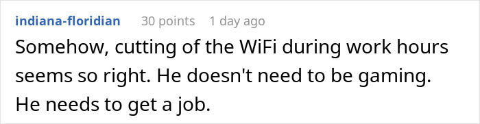 Screenshot of a Reddit comment discussing cutting off WiFi and suggesting the guy needs to get a job after mooching rent. Screenshot of a Reddit comment discussing cutting off WiFi and suggesting the guy needs to get a job after mooching rent.