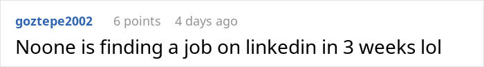 Screenshot of a LinkedIn comment stating no one is finding a job on LinkedIn in 3 weeks, illustrating easily replaceable employee lost big client. Screenshot of a LinkedIn comment stating no one is finding a job on LinkedIn in 3 weeks, illustrating easily replaceable employee lost big client.