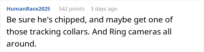 Comment warning about tracking collars and Ring cameras to prevent elderly lady allegedly stealing neighbor’s doggo. Comment warning about tracking collars and Ring cameras to prevent elderly lady allegedly stealing neighbor’s doggo.