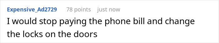 Comment suggesting to stop paying the phone bill and change door locks due to 20-year-old mooching off parents and stealing money. Comment suggesting to stop paying the phone bill and change door locks due to 20-year-old mooching off parents and stealing money.