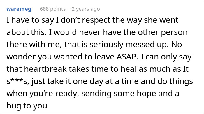 User comment expressing lack of respect for fiancée and friend situation, discussing heartbreak and healing advice. User comment expressing lack of respect for fiancée and friend situation, discussing heartbreak and healing advice.