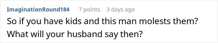 Comment questioning the husband's reaction if a man molests their kids amid a tense family situation. Comment questioning the husband's reaction if a man molests their kids amid a tense family situation.
