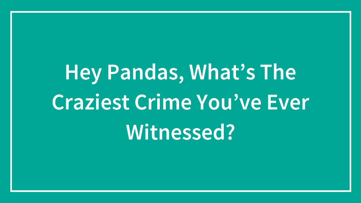 Text on teal background asking about the craziest crime witnessed by readers labeled as Hey Pandas.