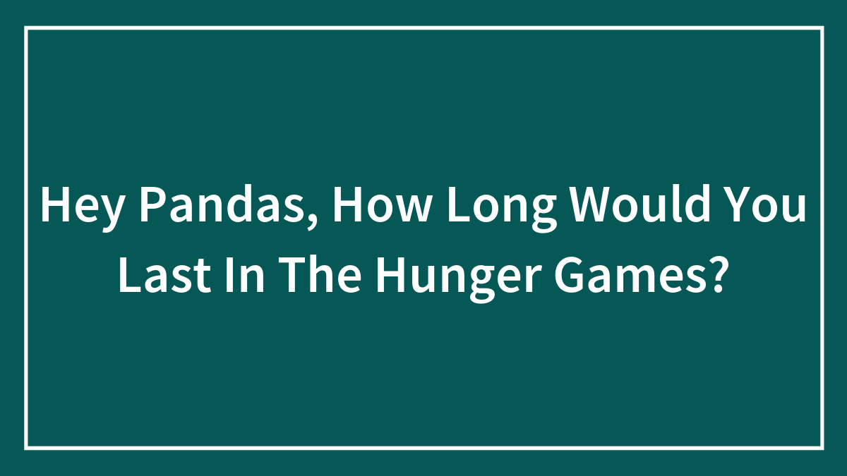 Teal background with white framed border and text asking how long you would last in the Hunger Games survival challenge.