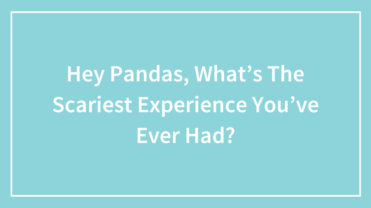 Light blue background with white text asking pandas about their scariest experience in a simple framed design.