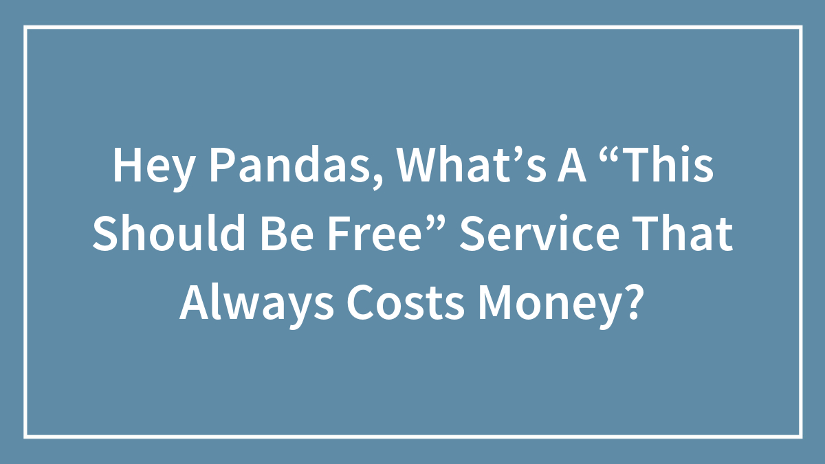 Blue background with white text asking about a this should be free service that always costs money.