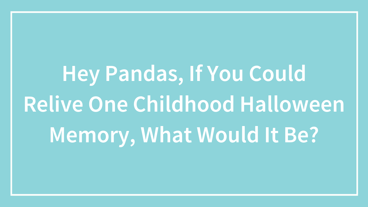 Text on blue background asking about reliving one childhood Halloween memory for Hey Pandas community.