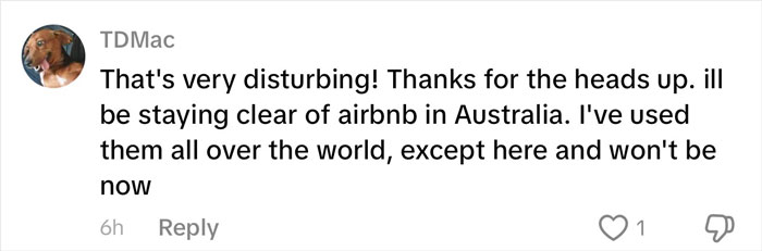 Comment expressing concern and deciding to avoid Airbnb in Australia after a disturbing rental house discovery. Comment expressing concern and deciding to avoid Airbnb in Australia after a disturbing rental house discovery.