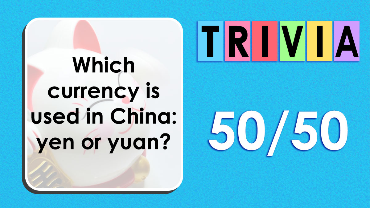 Trivia quiz question about the currency used in China featuring a 50-50 challenge for sharpest minds.