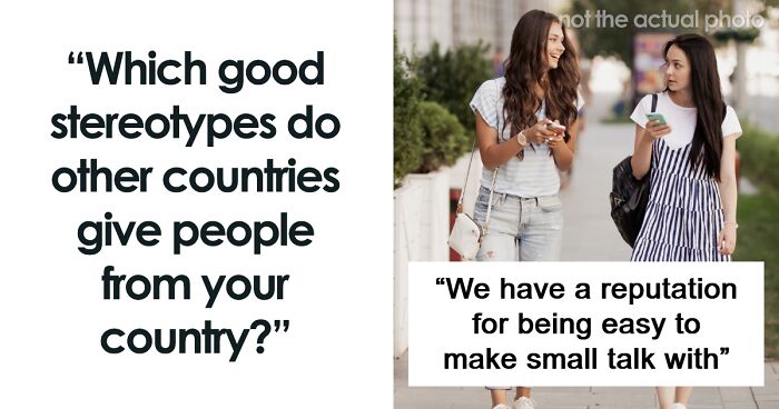 35 Stereotypes About People’s Countries That Might Sound Positive, But Are Still Harmful