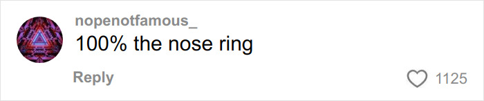 Comment on social media post referencing a nose ring in relation to woman going viral after removing it due to men's opinions. Comment on social media post referencing a nose ring in relation to woman going viral after removing it due to men's opinions.