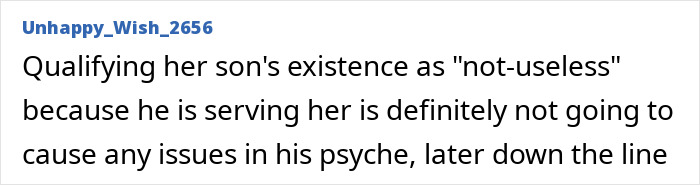 Text comment from user Unhappy_Wish_2656 displayed in a plain white background, discussing a critical opinion about qualifying her son's existence. Text comment from user Unhappy_Wish_2656 displayed in a plain white background, discussing a critical opinion about qualifying her son's existence.