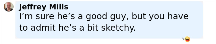 Man named Jeffrey Mills texting about someone being a good guy but a bit sketchy in a light blue chat bubble. Man named Jeffrey Mills texting about someone being a good guy but a bit sketchy in a light blue chat bubble.
