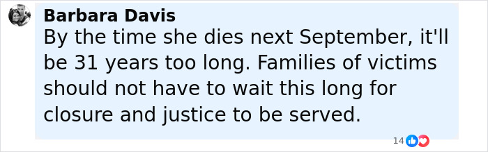 Comment by Barbara Davis expressing frustration over the delay in justice for victims before upcoming death date. Comment by Barbara Davis expressing frustration over the delay in justice for victims before upcoming death date.