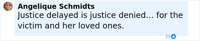 Screenshot of a social media comment by Angelique Schmidts discussing justice delayed and denied for the victim. Screenshot of a social media comment by Angelique Schmidts discussing justice delayed and denied for the victim.