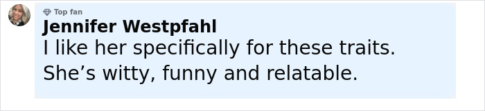 Comment by Jennifer Westpfahl praising personality traits like wit, humor, and relatability in an online discussion. Comment by Jennifer Westpfahl praising personality traits like wit, humor, and relatability in an online discussion.
