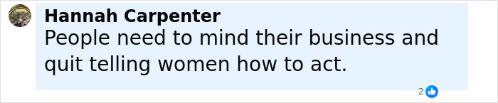 Comment by Hannah Carpenter on social media stating people should mind their business and stop telling women how to act. Comment by Hannah Carpenter on social media stating people should mind their business and stop telling women how to act.