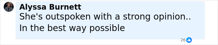 Comment by Alyssa Burnett praising someone's strong and outspoken personality in a positive light.