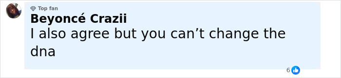 Comment by Beyoncé Crazii agreeing but stating you can’t change the dna in a social media discussion thread. Comment by Beyoncé Crazii agreeing but stating you can’t change the dna in a social media discussion thread.