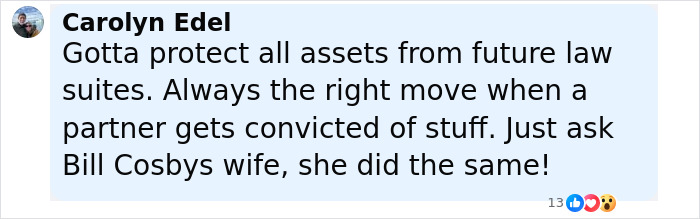 Comment from Carolyn Edel on social media about protecting assets after partner’s conviction, referencing Bill Cosby’s wife. Comment from Carolyn Edel on social media about protecting assets after partner’s conviction, referencing Bill Cosby’s wife.