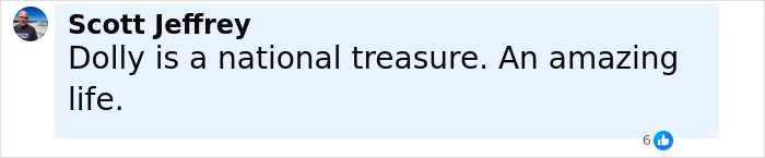 Comment from Scott Jeffrey praising Dolly Parton as a national treasure and an amazing life. Comment from Scott Jeffrey praising Dolly Parton as a national treasure and an amazing life.