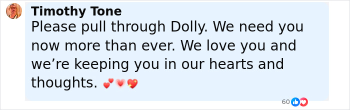 Comment from Timothy Tone expressing support and prayers for Dolly Parton amid her health struggles. Comment from Timothy Tone expressing support and prayers for Dolly Parton amid her health struggles.