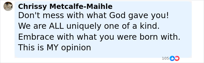 Comment by Chrissy Metcalfe-Maihle expressing opinion about embracing natural beauty amid fox eyes surgery complications debate. Comment by Chrissy Metcalfe-Maihle expressing opinion about embracing natural beauty amid fox eyes surgery complications debate.