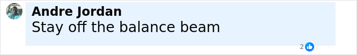 Comment from Andre Jordan saying stay off the balance beam, related to Simone Biles plastic surgery rumors online. Comment from Andre Jordan saying stay off the balance beam, related to Simone Biles plastic surgery rumors online.
